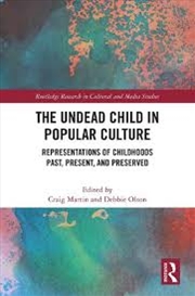 Buy The Undead Child in Popular Culture: Representations of Childhoods Past, Present, and Preserved (Rou