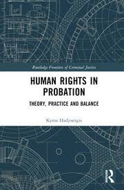 Buy Human Rights in Probation: Theory, Practice and Balance (Routledge Frontiers of Criminal Justice)