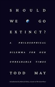 Buy Should We Go Extinct?: A Philosophical Dilemma for Our Unbearable Times