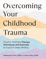 Buy Overcoming Your Childhood Trauma: Trauma-Informed Therapy Techniques and Exercises to Support Deep H