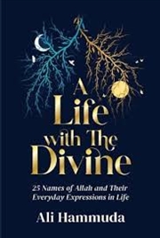 Buy A Life with the Divine: 25 Names of Allah and their everyday expressions in life