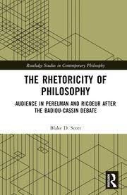 Buy The Rhetoricity of Philosophy: Audience in Perelman and Ricoeur after the Badiou-Cassin Debate (Rout