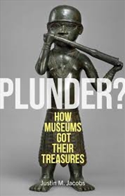 Buy Plunder?: How Museums Got Their Treasures