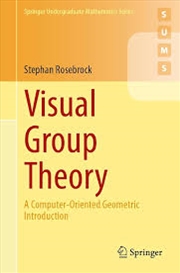 Buy Visual Group Theory: A Computer-Oriented Geometric Introduction (Springer Undergraduate Mathematics