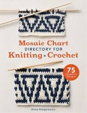 Buy Mosaic Chart Directory for Knitting and Crochet: 75 new colourwork designs for knitters and crochete