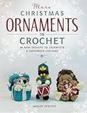 Buy More Christmas Ornaments to Crochet: 36 New Designs to Celebrate a Handmade Holiday