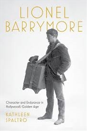 Buy Lionel Barrymore: Character and Endurance in Hollywood's Golden Age (Screen Classics)