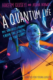 Buy A Quantum Life (Adapted for Young Adults): My Unlikely Journey from the Street to the Stars