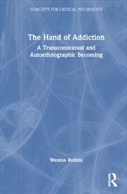 Buy The Hand of Addiction : A Transcontextual and Autoethnographic Becoming