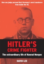 Buy Hitler’s Crime Fighter : The Extraordinary Life of Konrad Morgen