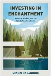 Buy Investing in Enchantment : Memory, Market, and the Family Vacation Home