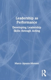 Buy Leadership as Performance : Developing Leadership Skills through Acting