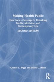 Buy Making Health Public : How News Coverage Is Remaking Media, Medicine, and Contemporary Life