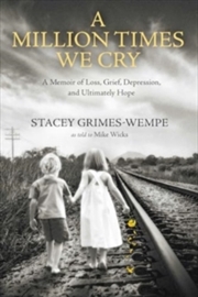 Buy Million Times We Cry : A Memoir of Loss, Grief, Depression, and Ultimately Hope