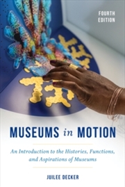 Buy Museums in Motion : An Introduction to the Histories, Functions, and Aspirations of Museums