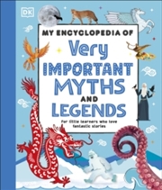 Buy My Encyclopedia of Very Important Myths and Legends : For Little Learners Who Love Fantastic Stories