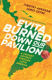 Buy Evita Burned Down Our Pavilion: A Cricket Odyssey through Latin America