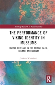 Buy Performance of Viking Identity in Museums : Useful Heritage in the British Isles, Iceland, and Norwa