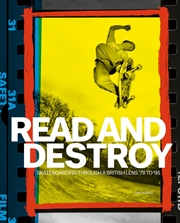 Buy Read and Destroy: Skateboarding Through a British Lens ’78 to ’95