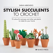 Buy Stylish Succulents to Crochet: 15 colourful cactuses and other pot plants to make for your home