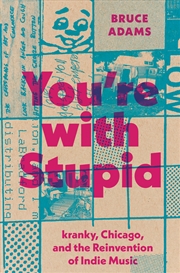 Buy You're with Stupid: kranky, Chicago, and the Reinvention of Indie Music (American Music Series)