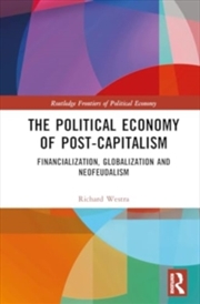 Buy The Political Economy of Post-Capitalism : Financialization, Globalization and Neofeudalism