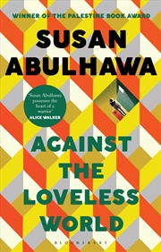 Buy Against the Loveless World: Winner of the Palestine Book Award