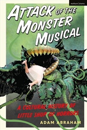 Buy Attack of the Monster Musical: A Cultural History of Little Shop of Horrors