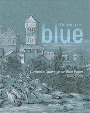 Buy Drawing on Blue: European Drawings on Blue Paper, 1400s–1700s