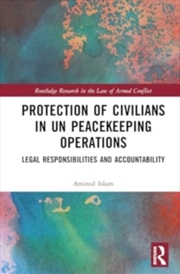 Buy Protection of Civilians in UN Peacekeeping Operations : Legal Responsibility and Accountability