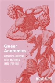 Buy Queer Anatomies : Aesthetics and Desire in the Anatomical Image, 1700-1900