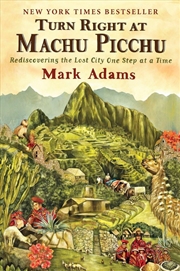 Buy Turn Right at Machu Picchu: Rediscovering the Lost City One Step at a Time