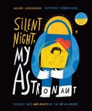 Buy Silent Night, My Astronaut : The First Days (and Nights) of the War in Ukraine