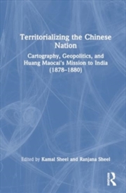 Buy Territorializing the Chinese Nation-State : Cartography, Geopolitics, and Huang Maocai's Mission to