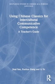 Buy Using Chinese Classics for Intercultural Communicative Competence : A Teacher’s Guide