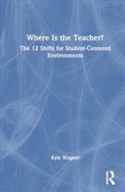 Buy Where Is the Teacher?: The 12 Shifts for Student-Centered Environments