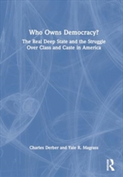 Buy Who Owns Democracy? : The Real Deep State and the Struggle Over Class and Caste in America