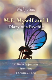 Buy M.E. Myself and I - Diary of a Psychic: A Miracle Journey Surviving Chronic Illness