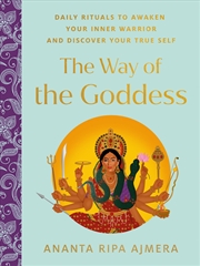 Buy The Way of the Goddess: Daily Rituals to Awaken Your Inner Warrior and Discover Your True Self