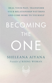 Buy Becoming The One: Heal Your Past, Transform Your Relationship Patterns and Come Home to Yourself