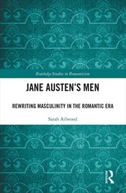 Buy Jane Austen's Men: Rewriting Masculinity in the Romantic Era (Routledge Studies in Romanticism)