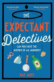 Buy The Expectant Detectives: The hilarious cosy crime mystery where pregnant women turn detective