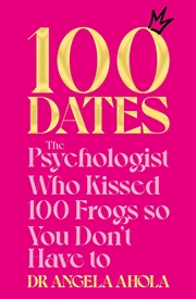 Buy 100 Dates: The Psychologist Who Kissed 100 Frogs So You Don't Have To