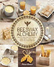 Buy Beeswax Alchemy: How to Make Your Own Soap, Candles, Balms, Creams, and Salves from the Hive