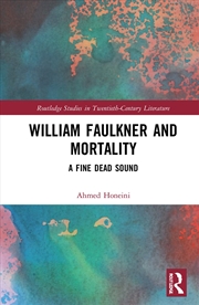 Buy William Faulkner and Mortality (Routledge Studies in Twentieth-Century Literature)