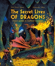 Buy The Secret Lives of Dragons: Expert Guides to Mythical Creatures (The Secret Lives Series)