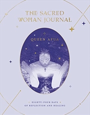 Buy The Sacred Woman Journal: Eighty-Four Days of Reflection and Healing