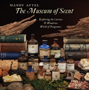 Buy The Museum of Scent: Exploring the Curious and Wondrous World of Fragrance