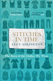 Buy Stitches in Time: The Story of the Clothes We Wear