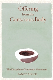 Buy Offering from the Conscious Body: The Discipline of Authentic Movement